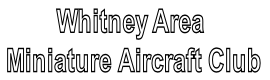 Whitney Area
 Miniature Aircraft Club