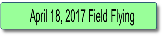   April 18, 2017 Field Flying.
